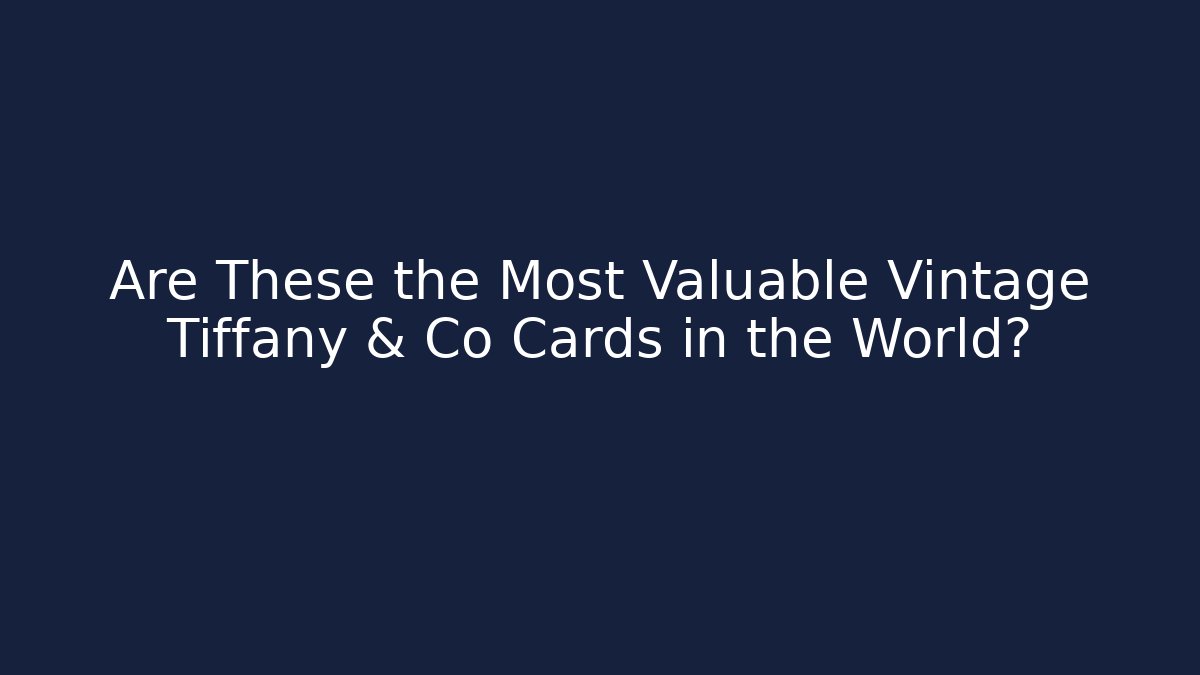 Are These the Most Valuable Vintage Tiffany & Co Cards in the World?