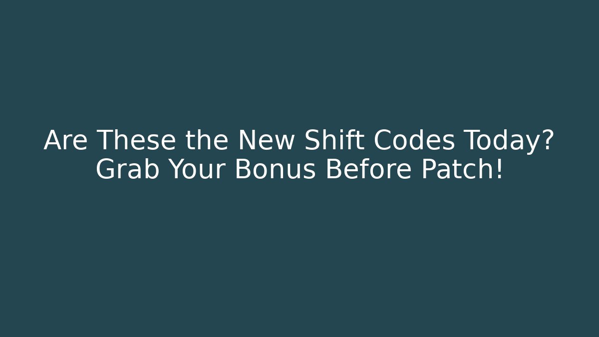 Are These the New Shift Codes Today? Grab Your Bonus Before Patch!
