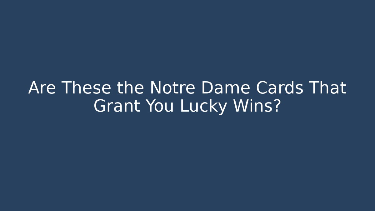 Are These the Notre Dame Cards That Grant You Lucky Wins? - Critter Realm
