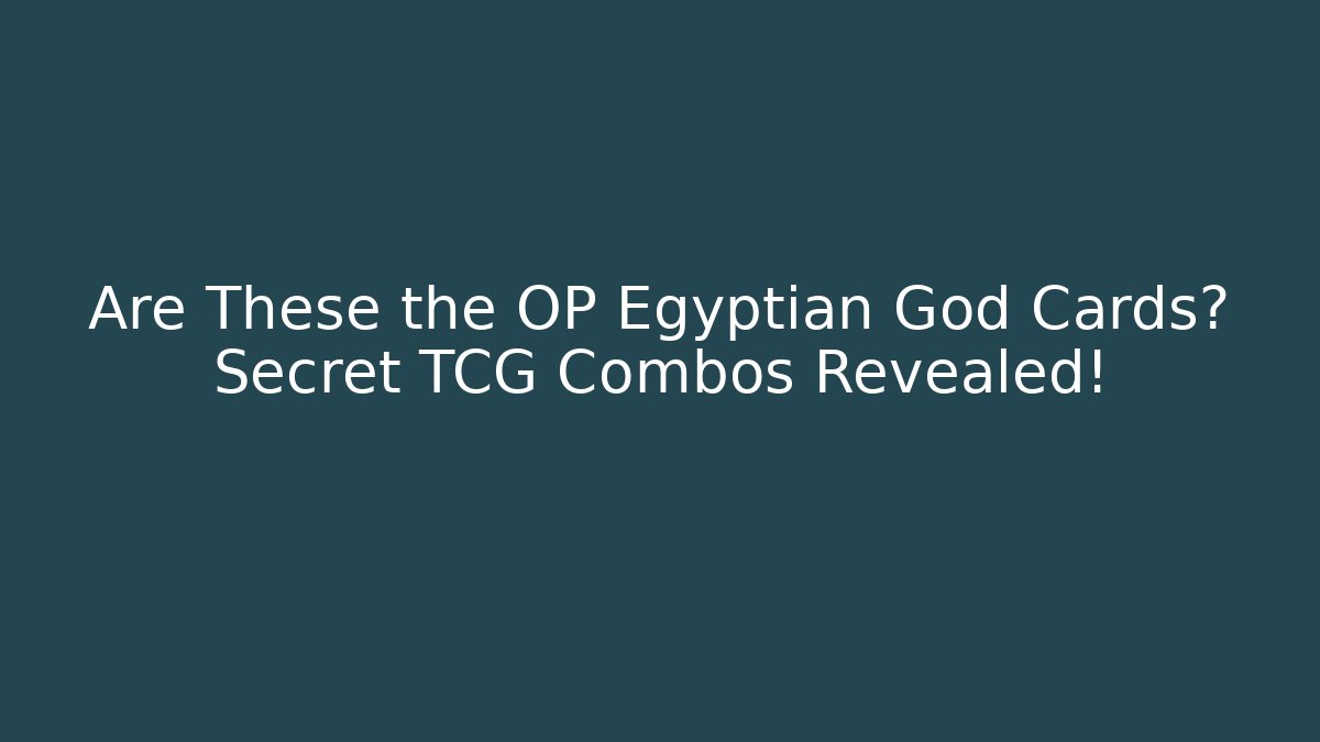 Are These the OP Egyptian God Cards? Secret TCG Combos Revealed!