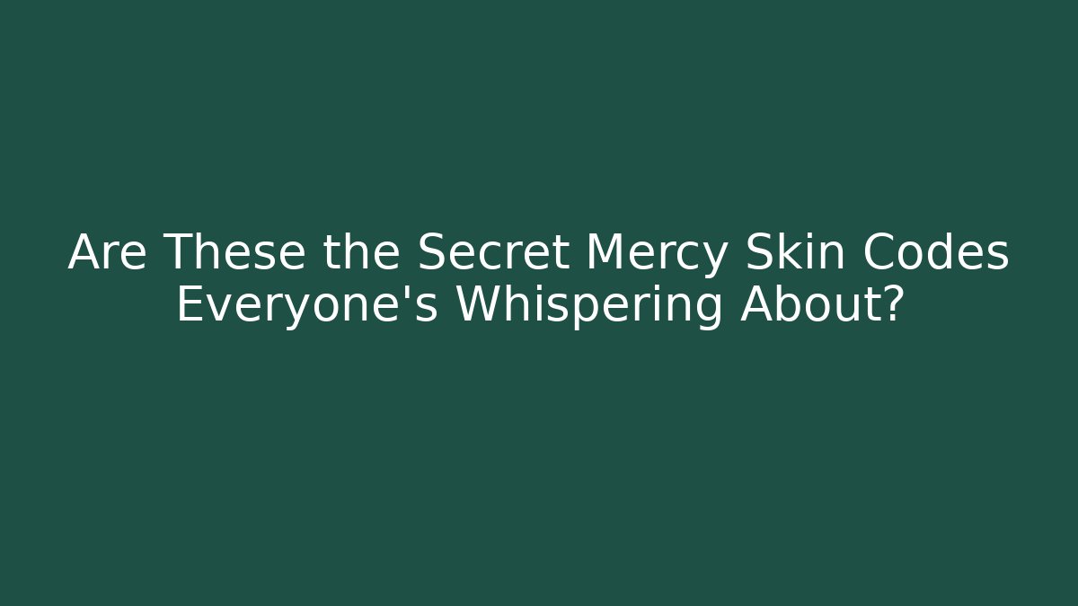 Are These the Secret Mercy Skin Codes Everyone's Whispering About?