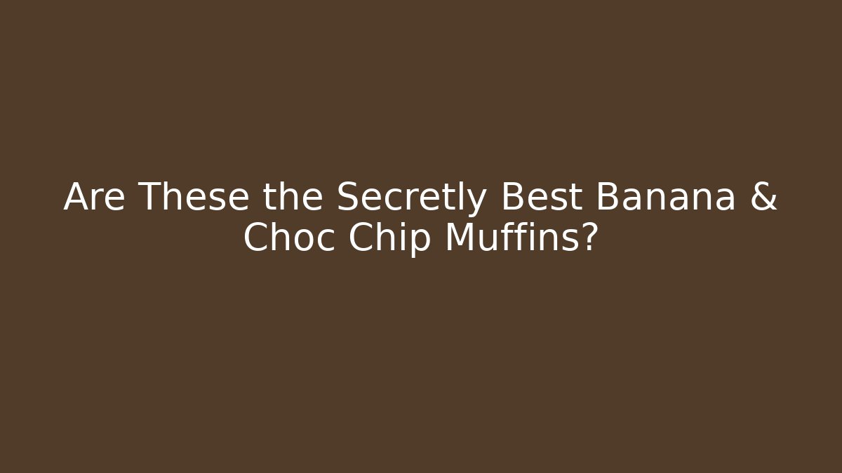 Are These the Secretly Best Banana & Choc Chip Muffins?