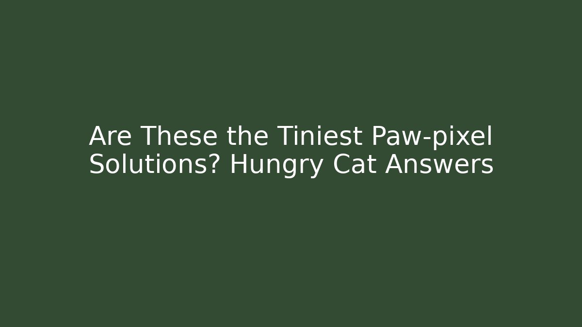 Are These the Tiniest Paw-pixel Solutions? Hungry Cat Answers