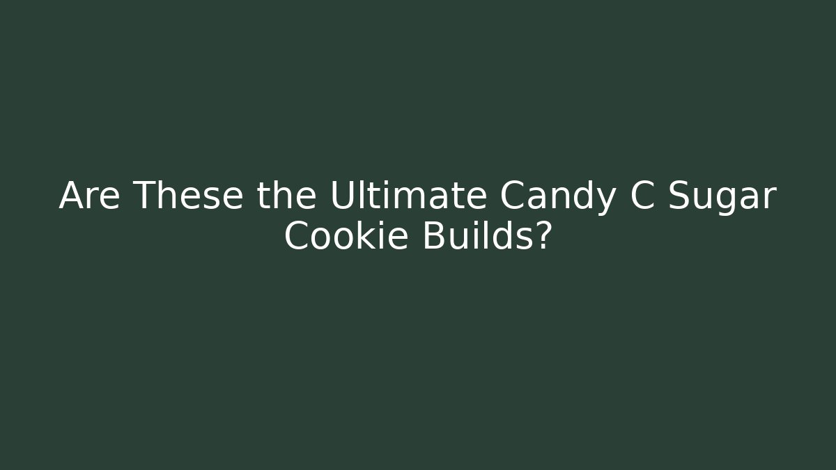 Are These the Ultimate Candy C Sugar Cookie Builds?