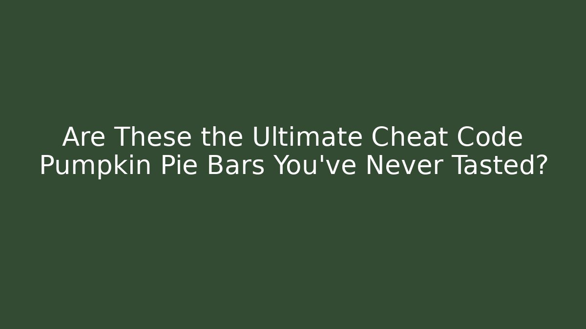 Are These the Ultimate Cheat Code Pumpkin Pie Bars You’ve Never Tasted? - Critter Realm