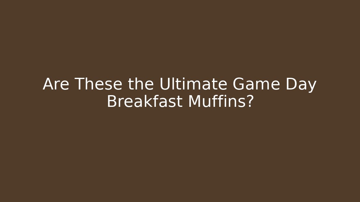 Are These the Ultimate Game Day Breakfast Muffins?