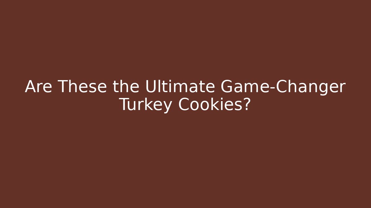 Are These the Ultimate Game-Changer Turkey Cookies?