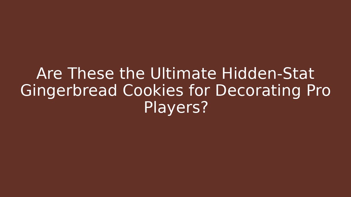 Are These the Ultimate Hidden-Stat Gingerbread Cookies for Decorating Pro Players?
