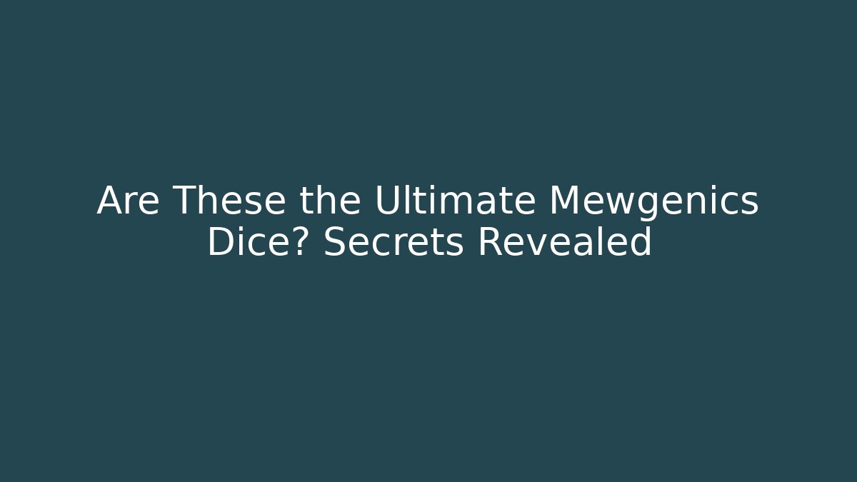 Are These the Ultimate Mewgenics Dice? Secrets Revealed