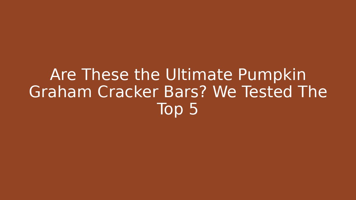 Are These the Ultimate Pumpkin Graham Cracker Bars? We Tested The Top 5