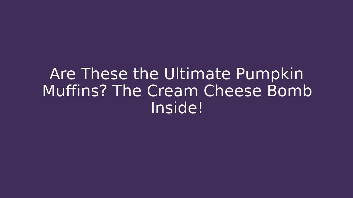Are These the Ultimate Pumpkin Muffins? The Cream Cheese Bomb Inside!