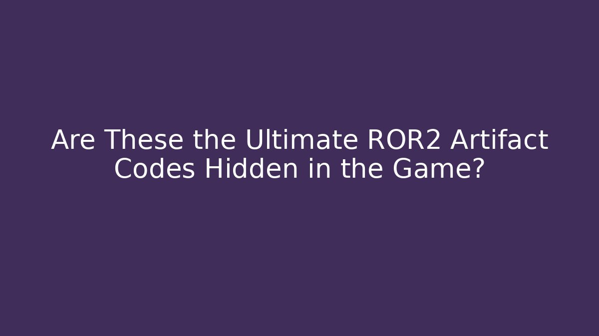 Are These the Ultimate ROR2 Artifact Codes Hidden in the Game?