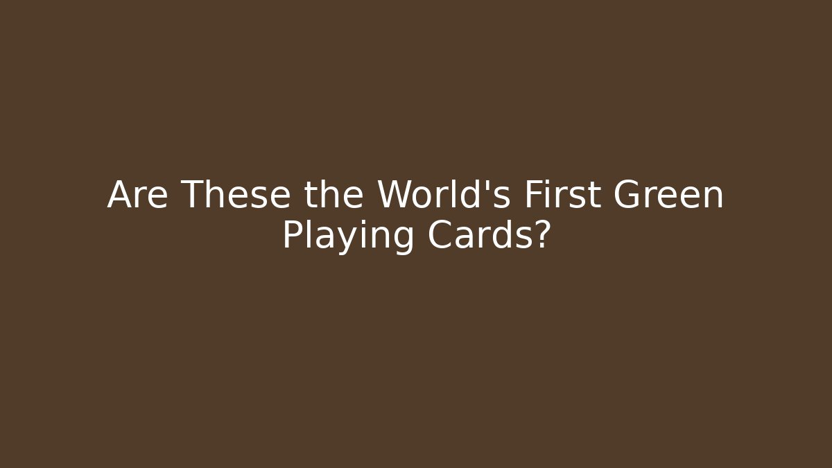 Are These the World’s First Green Playing Cards? - Critter Realm