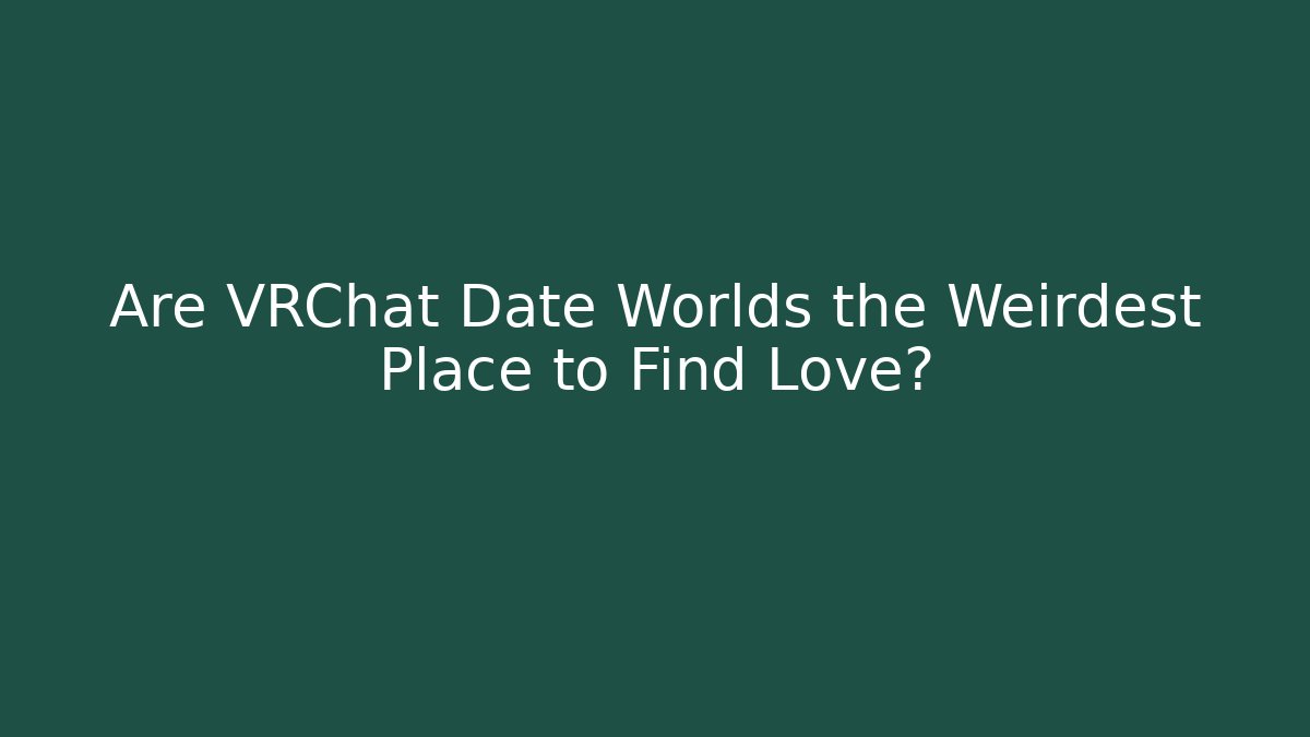Are VRChat Date Worlds the Weirdest Place to Find Love? - Critter Realm