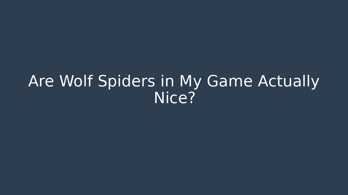 Are Wolf Spiders in My Game Actually Nice? - Critter Realm
