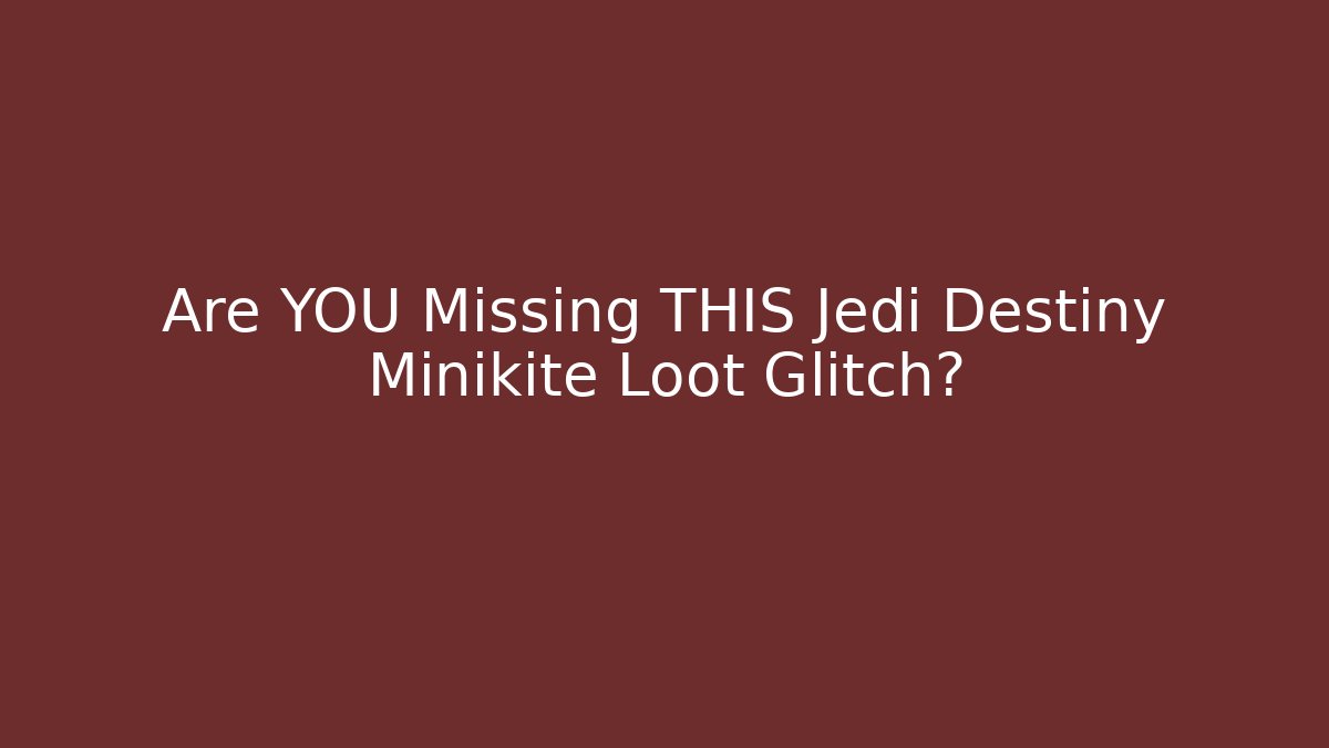 Are YOU Missing THIS Jedi Destiny Minikite Loot Glitch?