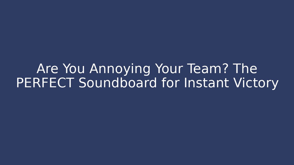 Are You Annoying Your Team? The PERFECT Soundboard for Instant Victory