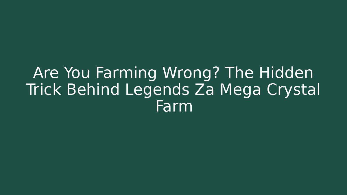 Are You Farming Wrong? The Hidden Trick Behind Legends Za Mega Crystal Farm