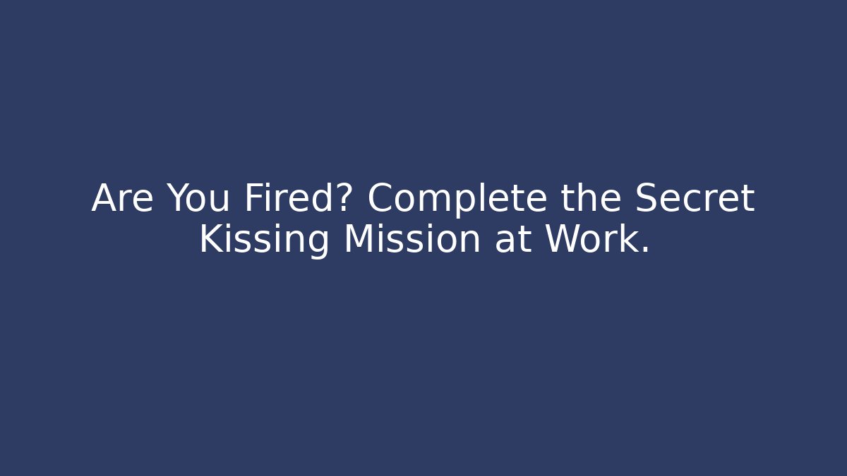 Are You Fired? Complete the Secret Kissing Mission at Work.