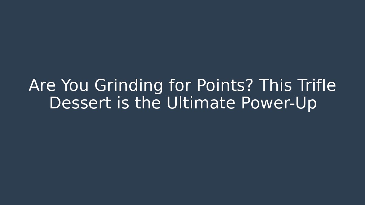 Are You Grinding for Points? This Trifle Dessert is the Ultimate Power-Up
