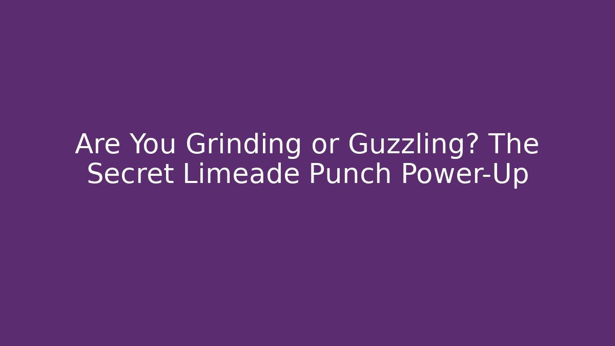 Are You Grinding or Guzzling? The Secret Limeade Punch Power-Up