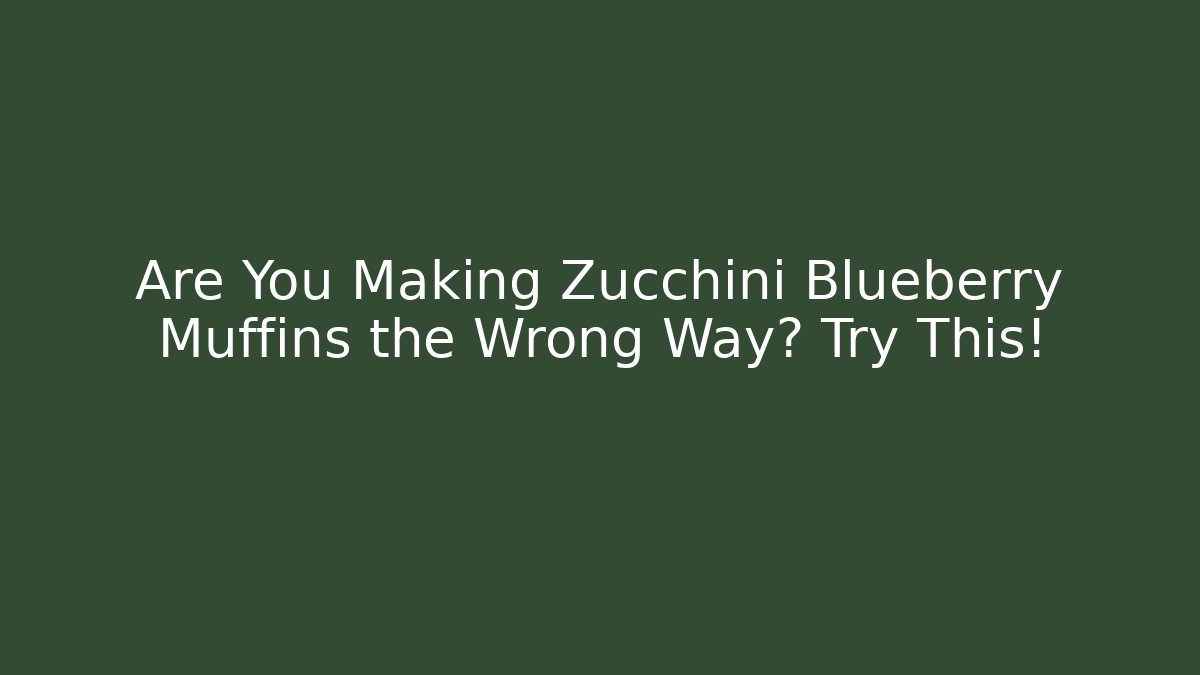 Are You Making Zucchini Blueberry Muffins the Wrong Way? Try This! - Critter Realm