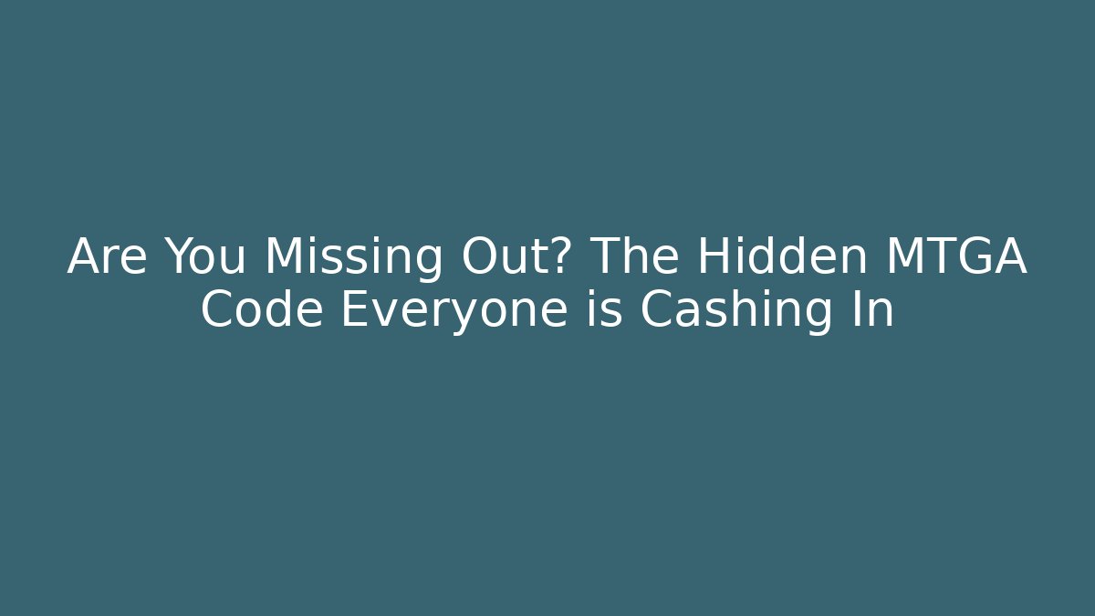 Are You Missing Out? The Hidden MTGA Code Everyone is Cashing In
