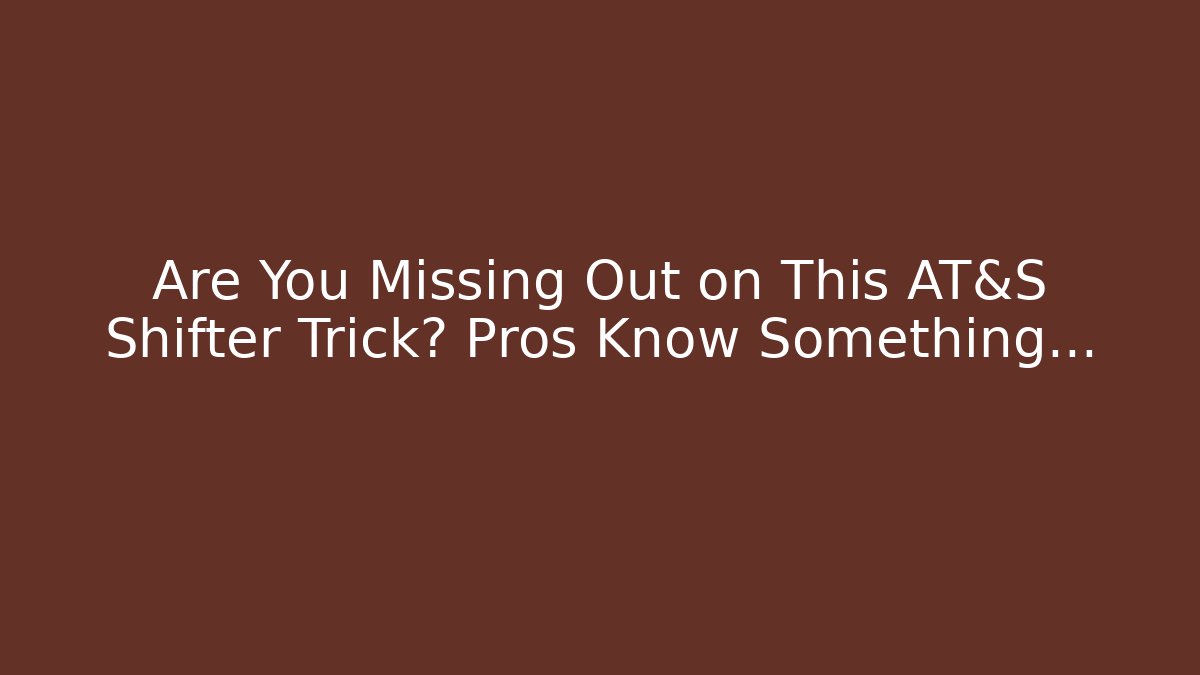 Are You Missing Out on This AT&S Shifter Trick? Pros Know Something…
