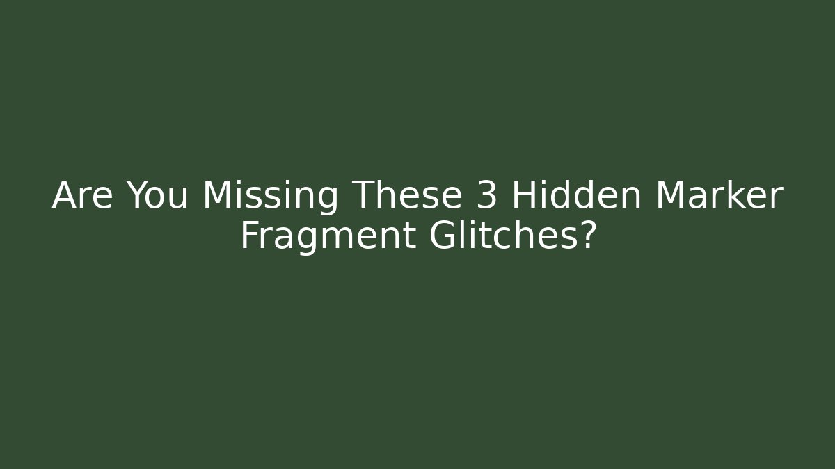 Are You Missing These 3 Hidden Marker Fragment Glitches? - Critter Realm