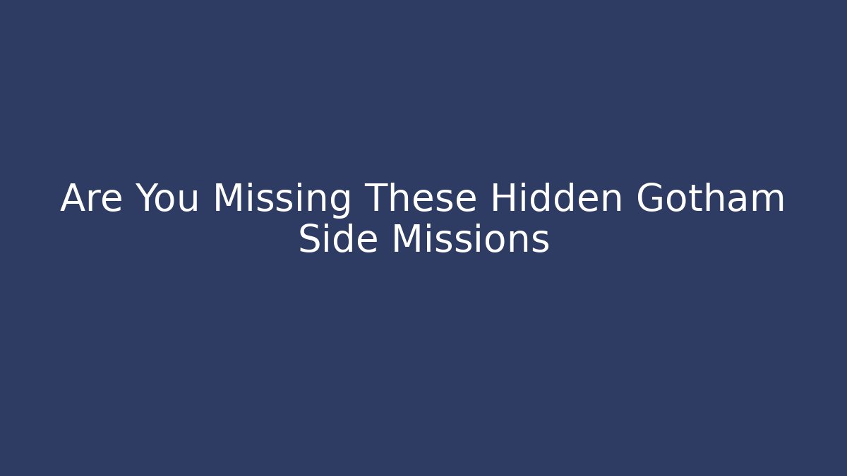 Are You Missing These Hidden Gotham Side Missions - Critter Realm