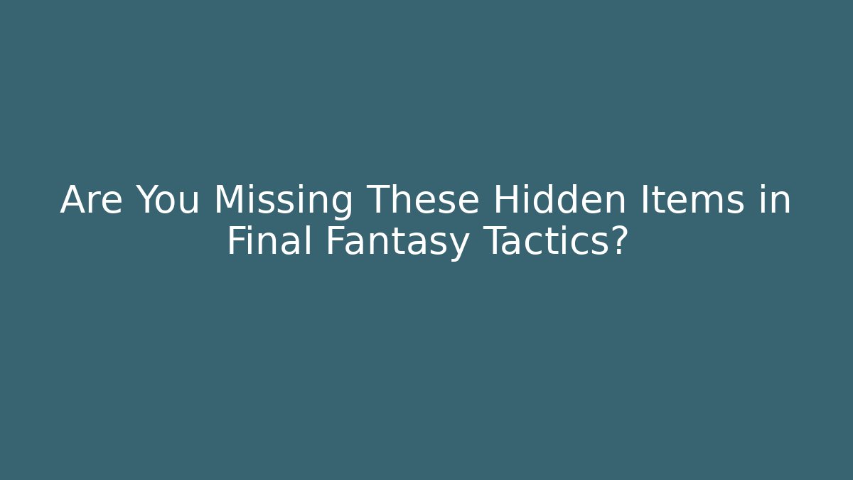 Are You Missing These Hidden Items in Final Fantasy Tactics? - Critter Realm
