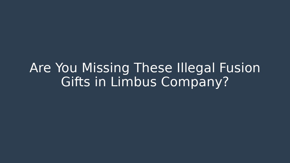 Are You Missing These Illegal Fusion Gifts in Limbus Company?