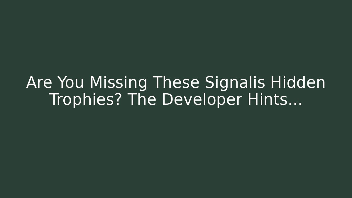 Are You Missing These Signalis Hidden Trophies? The Developer Hints… - Critter Realm