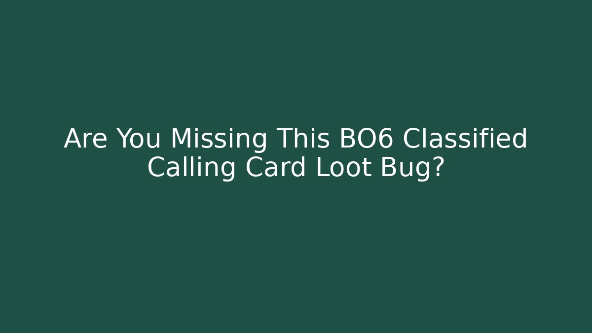 Are You Missing This BO6 Classified Calling Card Loot Bug?
