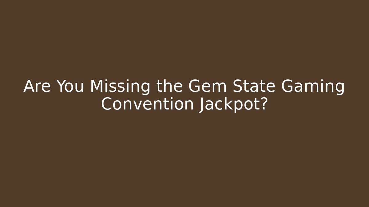 Are You Missing the Gem State Gaming Convention Jackpot? - Critter Realm