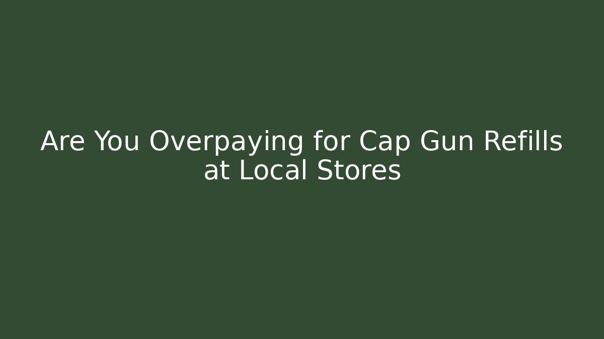 Are You Overpaying for Cap Gun Refills at Local Stores - Critter Realm