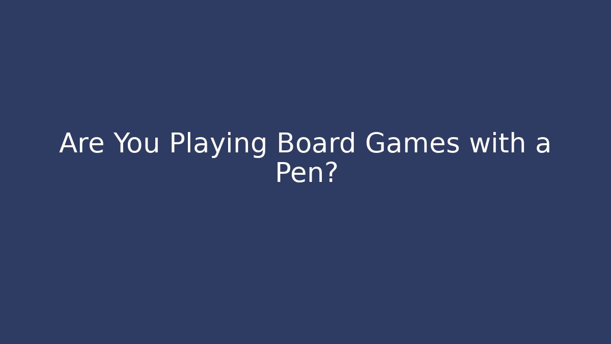 Are You Playing Board Games with a Pen? - Critter Realm