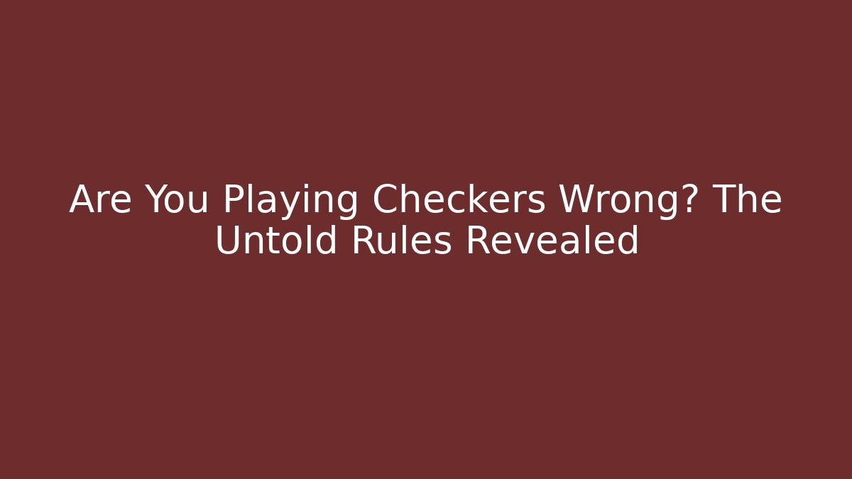 Are You Playing Checkers Wrong? The Untold Rules Revealed - Critter Realm