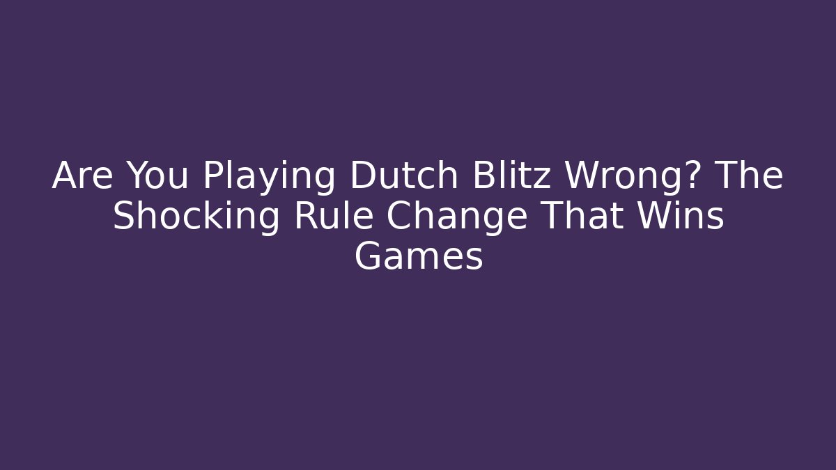 Are You Playing Dutch Blitz Wrong? The Shocking Rule Change That Wins Games - Critter Realm