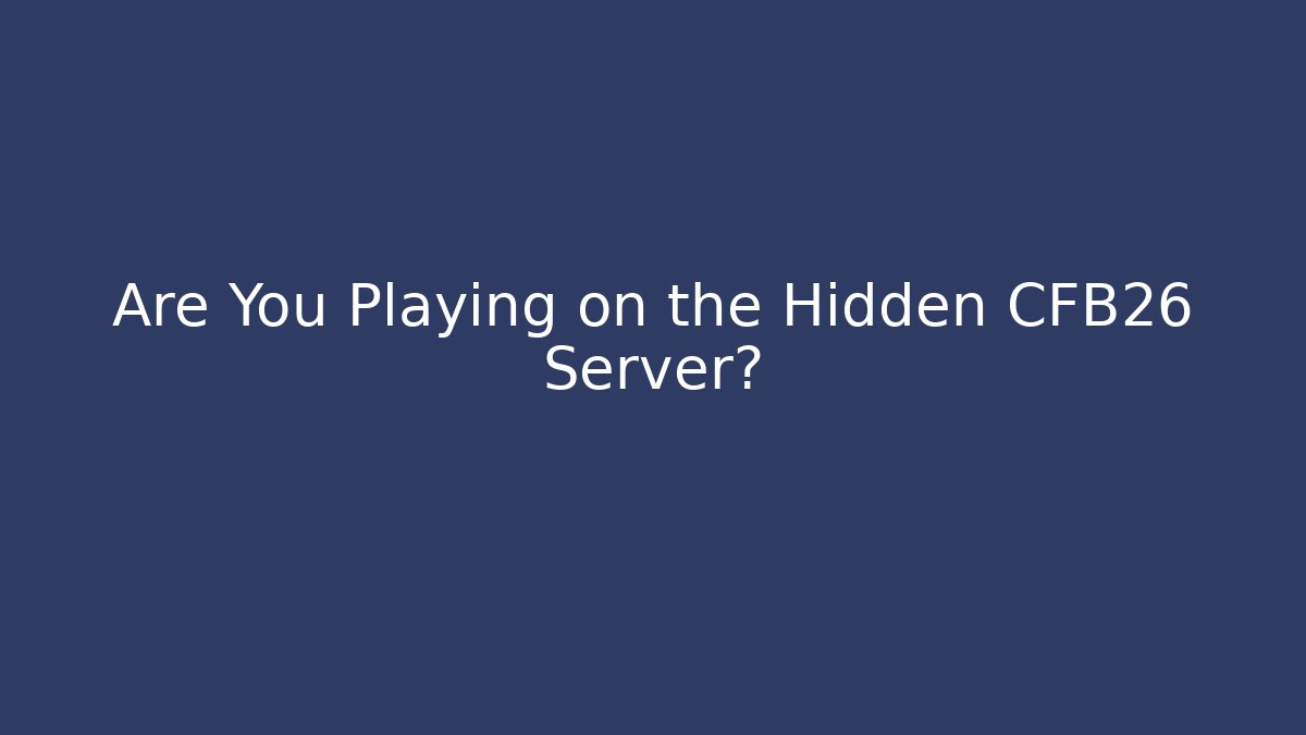 Are You Playing on the Hidden CFB26 Server? - Critter Realm