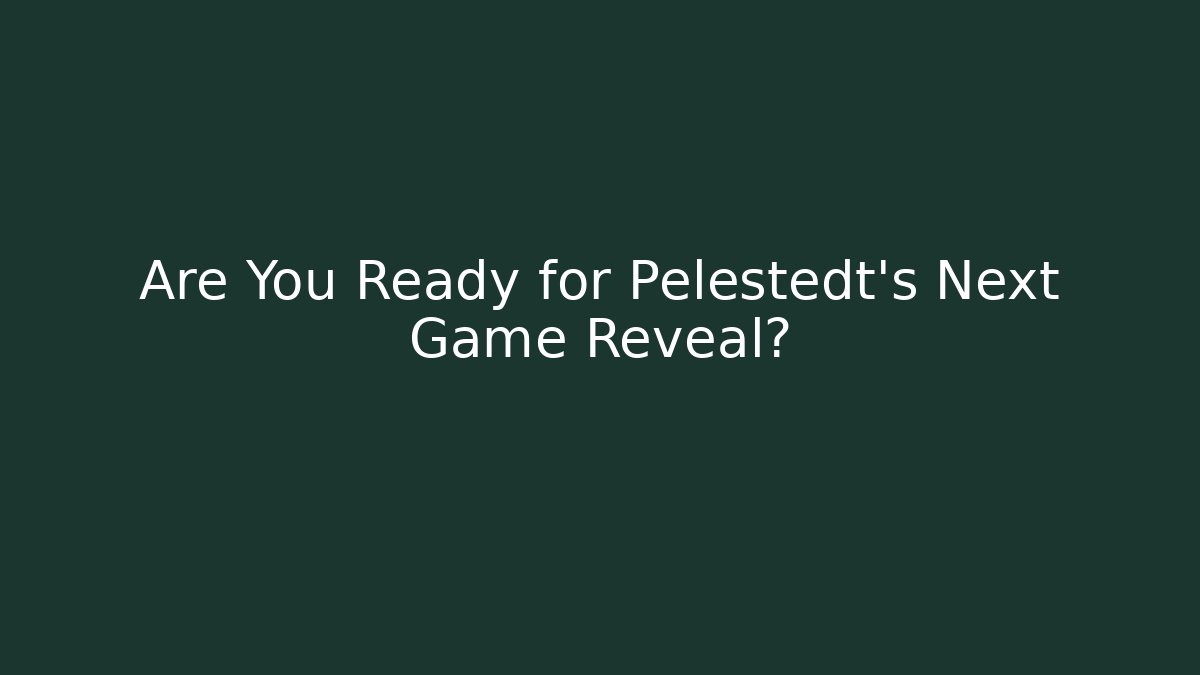 Are You Ready for Pelestedt's Next Game Reveal? - Critter Realm