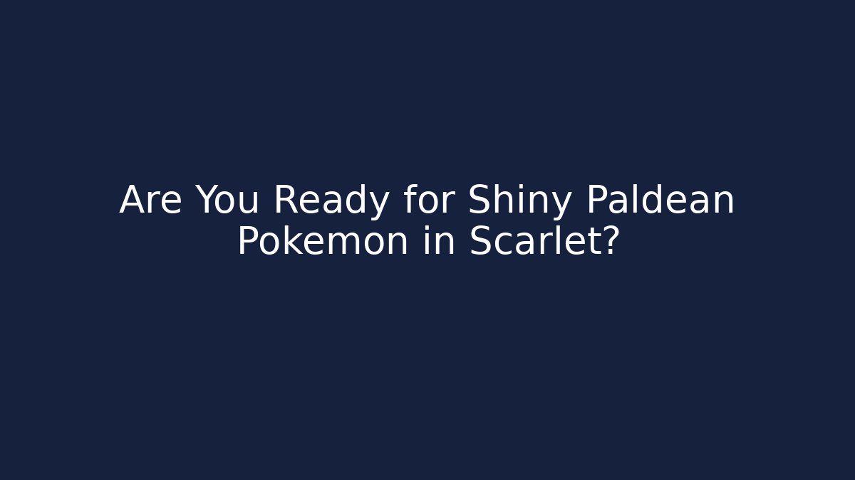 Are You Ready for Shiny Paldean Pokemon in Scarlet?