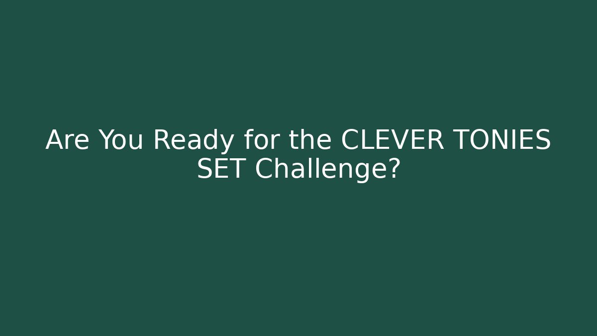 Are You Ready for the CLEVER TONIES SET Challenge?