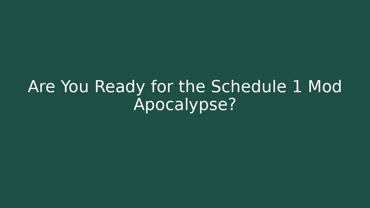 Are You Ready for the Schedule 1 Mod Apocalypse?