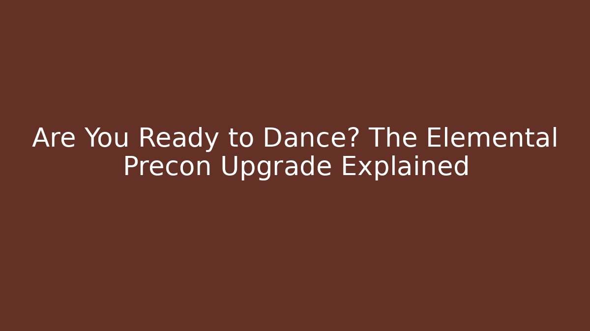 Are You Ready to Dance? The Elemental Precon Upgrade Explained - Critter Realm