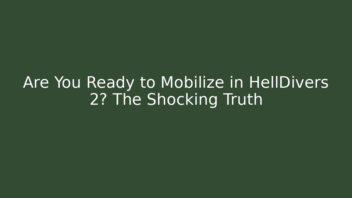 Are You Ready to Mobilize in HellDivers 2? The Shocking Truth - Critter Realm