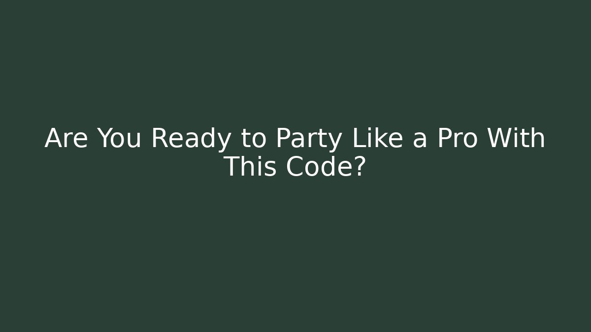 Are You Ready to Party Like a Pro With This Code?