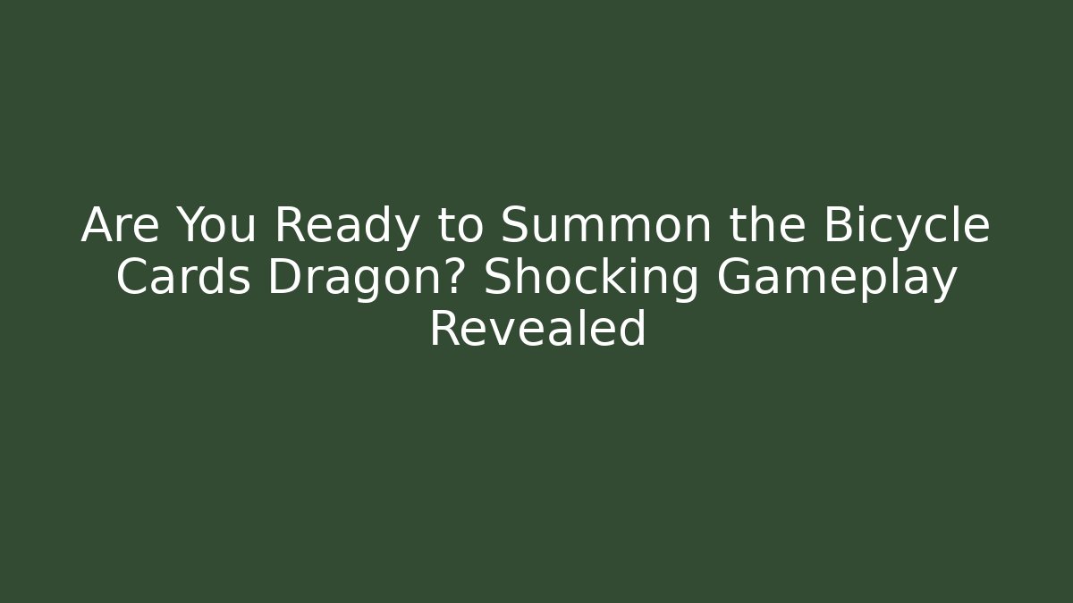 Are You Ready to Summon the Bicycle Cards Dragon? Shocking Gameplay Revealed