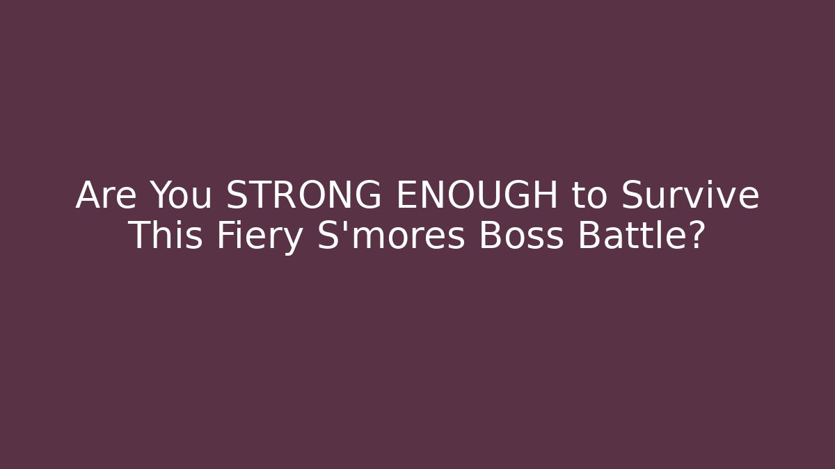 Are You STRONG ENOUGH to Survive This Fiery S'mores Boss Battle?