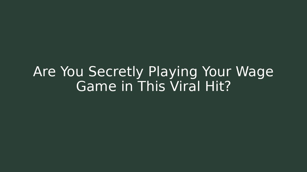 Are You Secretly Playing Your Wage Game in This Viral Hit?